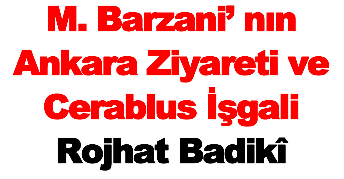 M. Barzani’ nın Ankara Ziyareti ve Cerablus İşgali