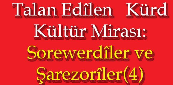 Talan Edîlen Kürd Kültür Mirası: Sorewerdîler ve Şarezorîler(4)