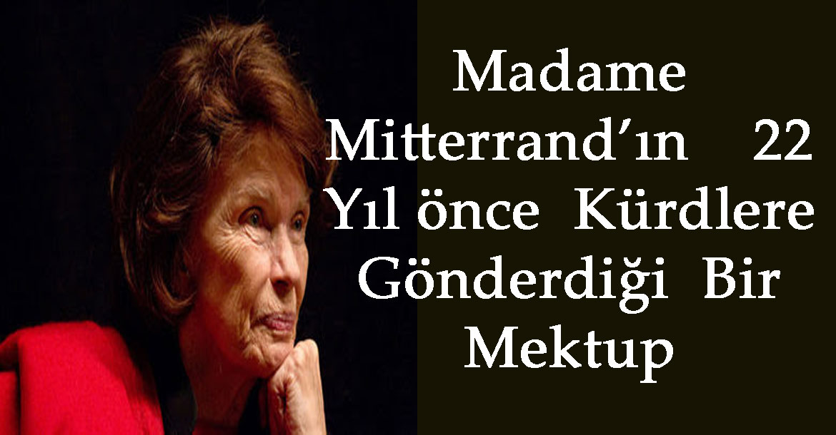 Madame  Mitterrand’ın    22 Yıl önce  Kürdlere Gönderdiği Bir Mektup