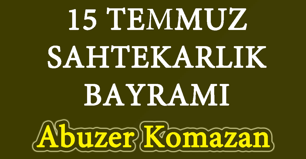 15 TEMMUZ SAHTEKARLIK BAYRAMI. ..!