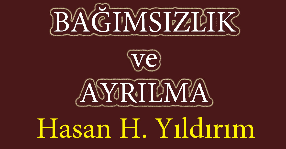 BAĞIMSIZLIK ve AYRILMA