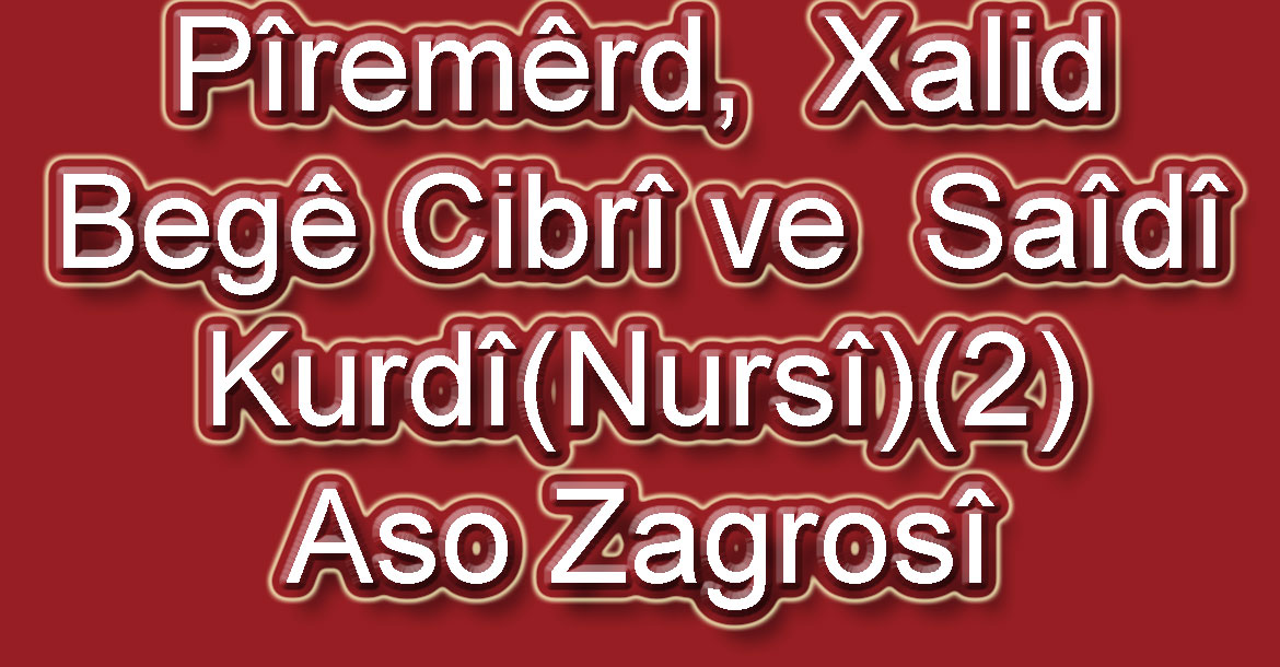 Pîremêrd,  Xalid Begê Cibrî ve  Saîdî Kurdî(Nursî)(2)