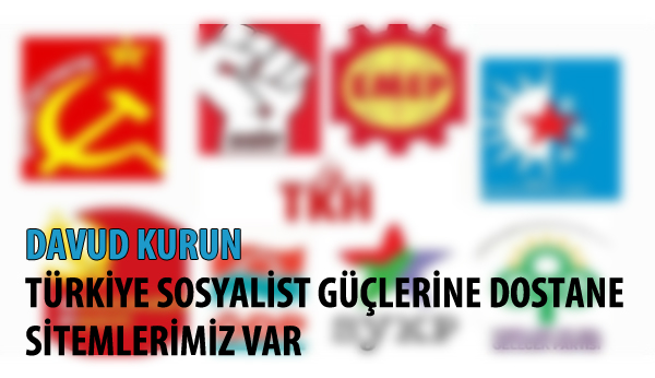 TÜRKİYE SOSYALİST GÜÇLERİNE DOSTANE SİTEMLERİMİZ VAR