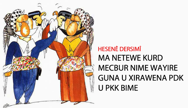 MA NETEWE KURD MECBUR NIME WAYIRE GUNA U XIRAWENA PDK U PKK BIME