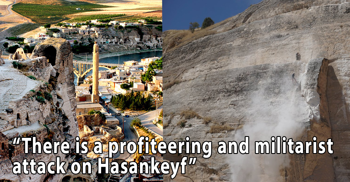 “There is a profiteering and militarist attack on Hasankeyf”