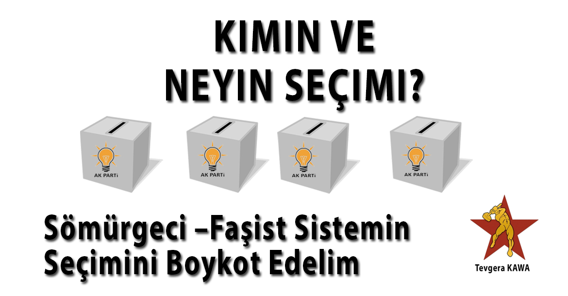 Sömürgeci –Faşist Sistemin Seçimini Boykot Edelim