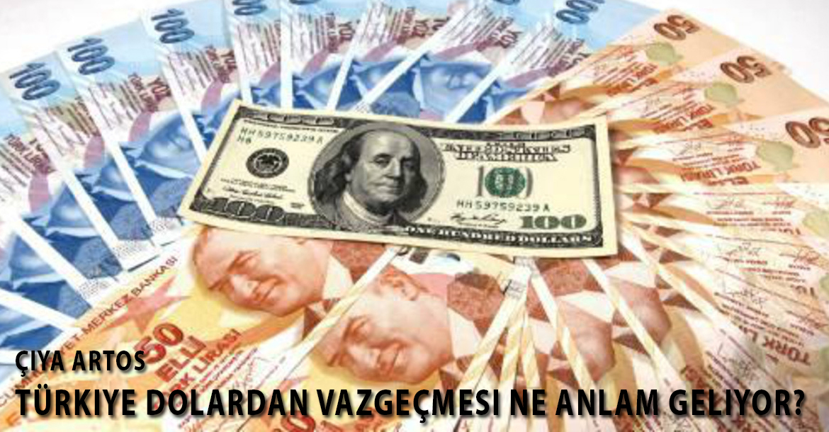 Türkiye dolardan vazgeçmesi ne anlam geliyor?