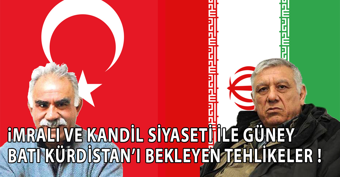 iMRALI VE KANDİL SİYASETİ İLE GÜNEY BATI KÜRDİSTAN’I BEKLEYEN TEHLİKELER!