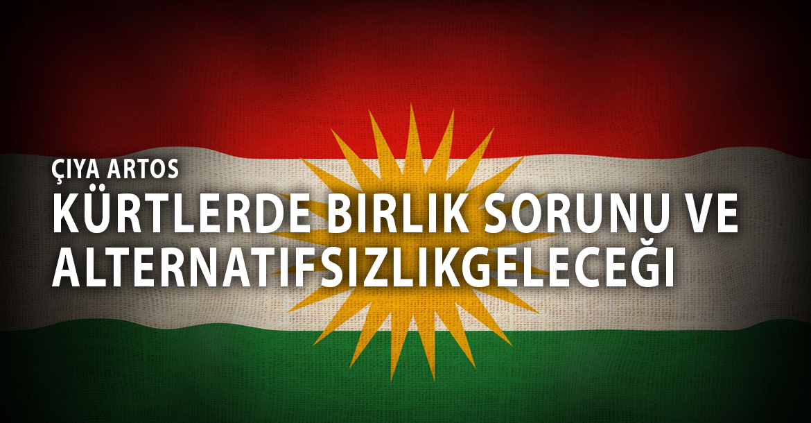 Kürtlerde birlik sorunu ve alternatifsizlik (1) -  Çiya Artos