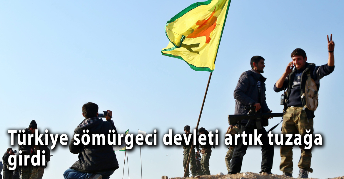 Türkiye sömürgeci devleti artık tuzağa girdi