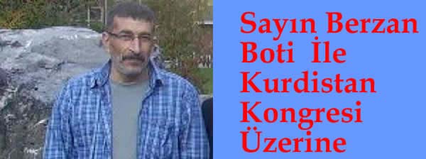 Sayın Berzan Botî  İle  Kurdistan Kongresi Üzerine...