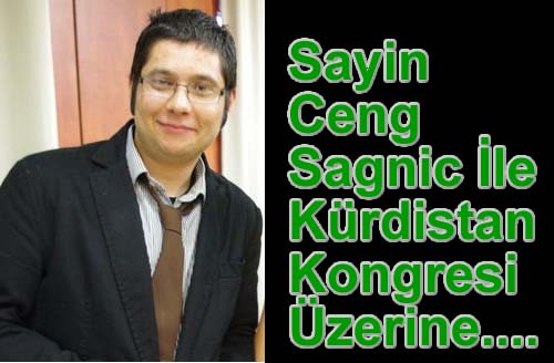 Sayin Ceng Sağniç İle Kürdistan Kongresi/Konferansı  Üzerine