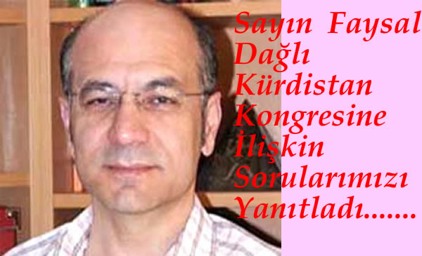 Sayın  Faysal Dağlı   İle  Kürdistan Kongresi /Konferansı Üzerine