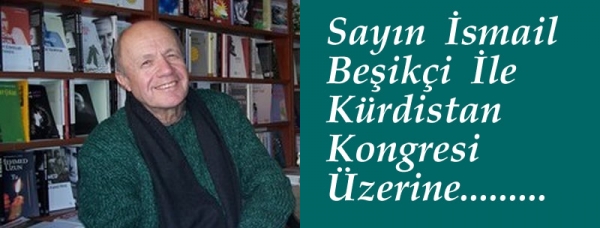 Sayın İsmail Beşikçi İle  Kürdistan Kongresi/Konferansı Üzerine Röportaj...