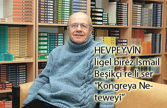 HEVPEYVÎN ligel birêz İsmail Beşikçi re li ser “Kongreya Neteweyî”