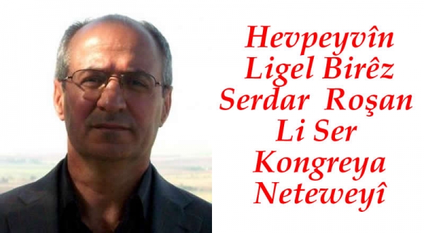 HEVPEYVÎN ligel birêz  Serdar Roşan, li ser “Kongreya Neteweyî”