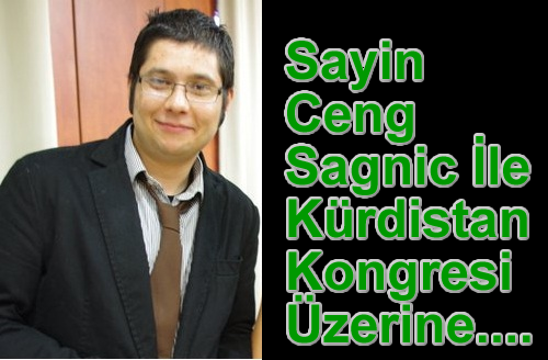 Sayin Ceng Sağniç İle Kürdistan Kongresi/Konferansı  Üzerine