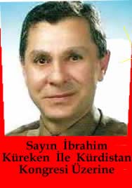 Sayın İbrahim  Küreken ile  Kürdistan Kongresi/Konferansı Üzerine  Röportaj