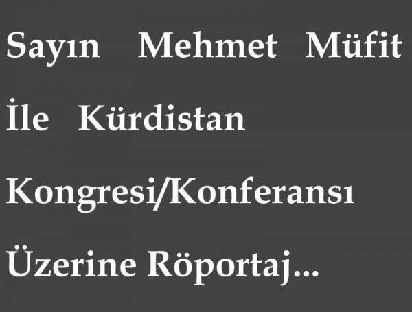Kürdistan Ulusal Kongresi Üzerine Sayin Mehmet Müfit ile RÖportaj !