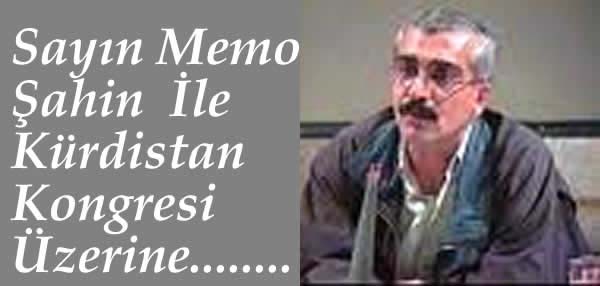 Sayın Memo  Şahin  İle   Kürdistan Kongresi/Konferansı  Üzerine