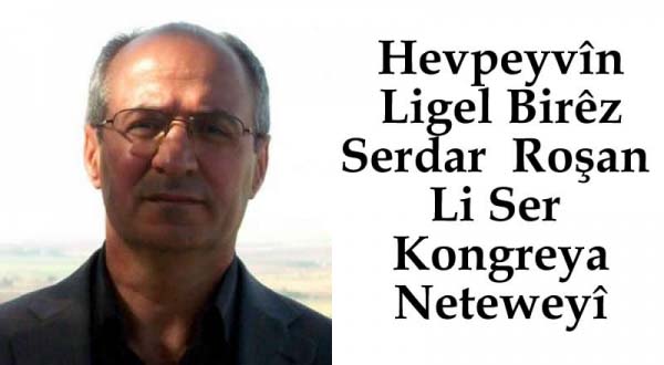 HEVPEYVÎN ligel birêz  Serdar Roşan, li ser “Kongreya Neteweyî”